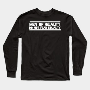 Men of quality do not fear equality Long Sleeve T-Shirt